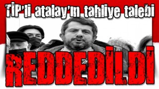 Yargıtay'dan Can Atalay için yapılan tahliye talebine ret