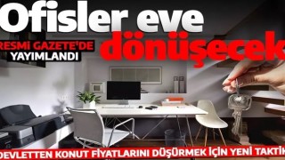 Devletten konut fiyatlarını düşürmek için yeni taktik: Ofisler eve dönüşecek!