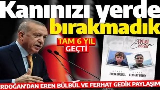 Erdoğan'dan Eren Bülbül ve Ferhat Gedik paylaşımı: Kanını yerde bırakmadık!