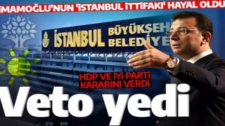 İmamoğlu'nun 'İstanbul ittifakı' elinde patladı! HDP ve İYİ Parti'den veto yedi