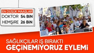 Sağlıkçılardan Türkiye genelinde 2 günlük grev: Geçinemiyoruz!