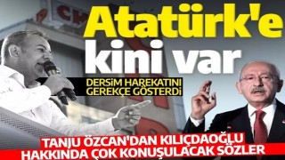 Tanju Özcan'dan tartışmaları körükleyecek sözler: 'Kılıçdaroğlu'nun içinde Atatürk'e karşı Dersim Harekatı'ndan dolayı kin var'