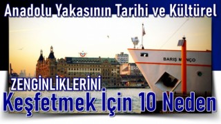 Anadolu Yakasının Tarihi ve Kültürel Zenginliklerini Keşfetmek İçin 10 Neden