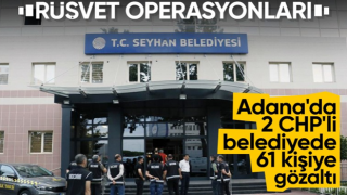 CHP'li Seyhan ve Çukurova belediyelerine rüşvet operasyonu: 61 gözaltı