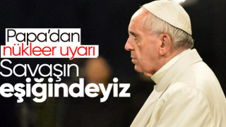 Papa Franciscus: Dünya nükleer savaşın eşiğinde