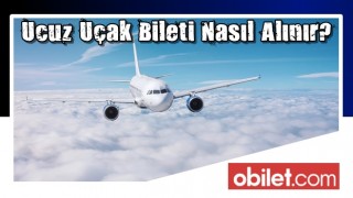 Ucuz Uçak Bileti Nasıl Alınır?