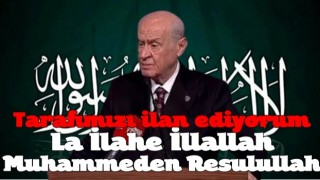 MHP lideri Devlet Bahçeli: Hazımsızlık Kelime-i Tevhid'deyse tarafımızı ilan ediyorum! La İlahe İllallah Muhammeden Resulullah .