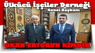 Ülkücü İşçiler Derneği Genel Başkanı OKAN ERTORUN KİMDİR