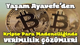 Yaşam Ayavefe'den Kripto Para Madenciliğinde Verimlilik Çözümleri