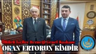 Ülkücü İşçiler Derneği Genel Başkanı OKAN ERTORUN KİMDİR