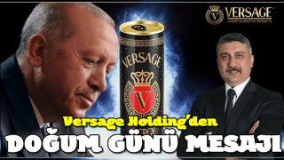 Versage Holding, Cumhurbaşkanımızın doğumgünü münasebetiyle bir mesaj yayınladı