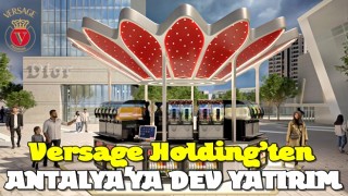 Versage Holding’ten Antalya’ya Dev Yatırım!