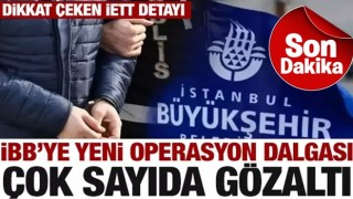 İBB'ye yeni operasyon dalgası! Çok sayıda gözaltı