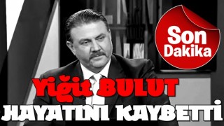 Son dakika... Yiğit Bulut hayatını kaybetti
