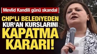 CHP'li belediyeden Mevlid Kandili öncesi Kur'an kurslarını tahliye kararı!