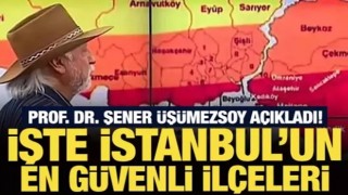 Prof. Dr. Şener Üşümezsoy açıkladı! İşte İstanbul’un en güvenli ilçeleri