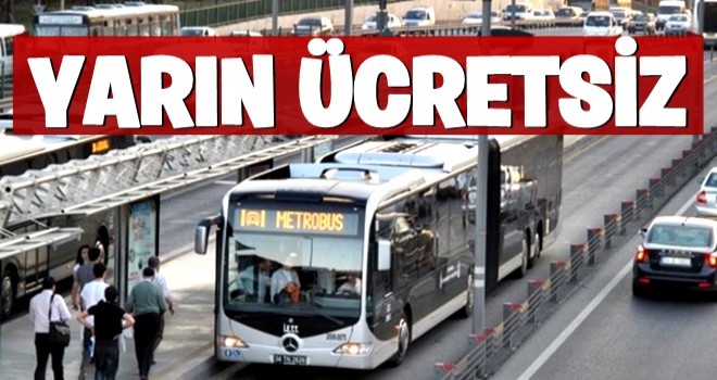 İstanbullular dikkat! Yarın ücretsiz