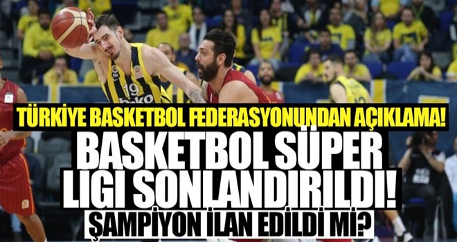 Türkiye Basketbol Süper Ligi sonlandırıldı! Şampiyon ilan edildi mi?