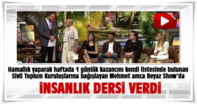 Hamal Mehmet Amca Beyaz Show'da insanlık dersi verdi