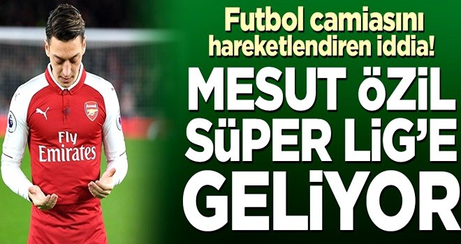 Spor camiasını hareketlendiren iddia! Mesut Özil Süper Lig’e geliyor