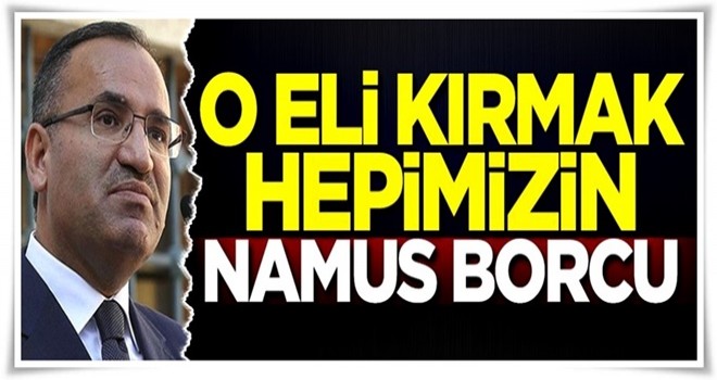 'O eli kırmak hepimizin namus borcu'