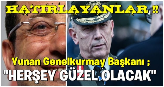 Yunanistan Genelkurmay Başkanı'ndan tuhaf açıklama: Her şey güzel olacak