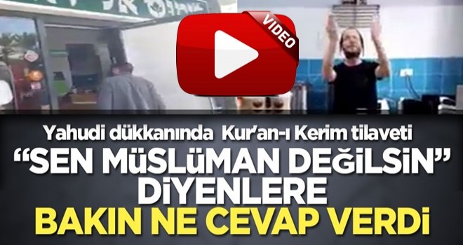 Yahudi dükkanında koronavirüsten korunmak için Kur'an dinliyor