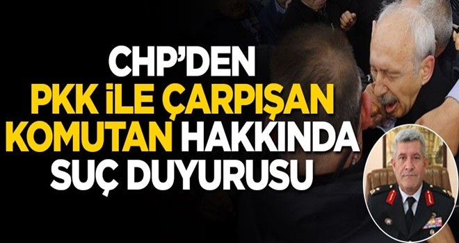 CHP’den PKK ile çarpışan komutan hakkında suç duyurusu