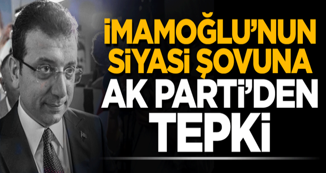 İmamoğlu'nun siyasi şovuna AK Parti'den tepki: