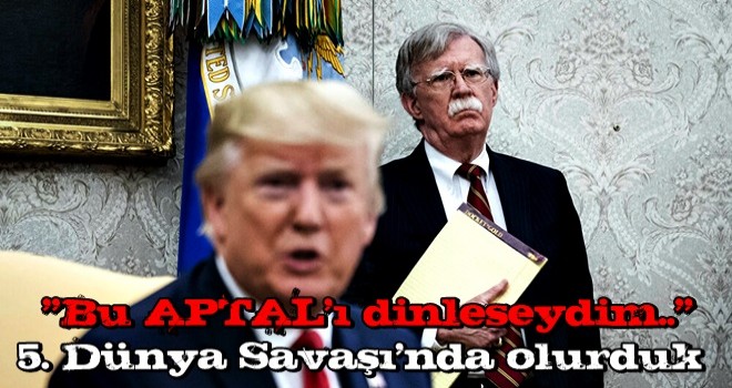 Trump'tan Bolton'a akılalmaz sözler