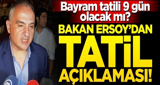 Bayram tatili 9 gün olacak mı? Bakandan açıklama!