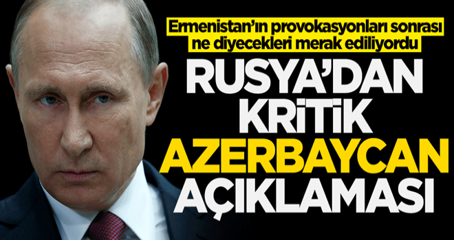 Rusya'dan Azerbaycan-Ermenistan gerilimine ilişkin açıklama