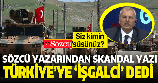 Sözcü, Barış Pınarı Harekatı'ndan neden bu kadar rahatsız? Can Ataklı Türkiye'yi işgalci ilan etti! .