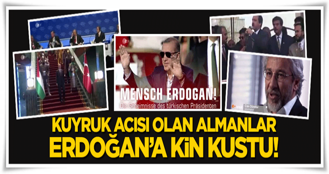 Kuyruk acısı olan Almanya Erdoğan'a kin kustu!