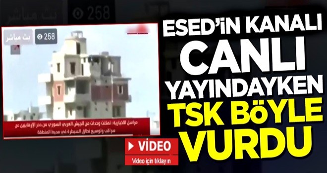 Esed'in kanalı canlı yayındayken TSK böyle vurdu