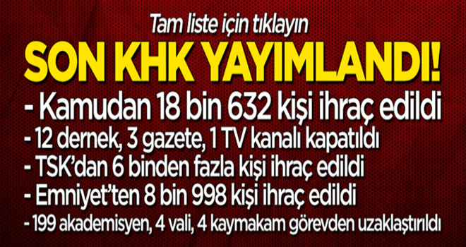 Son KHK yayımlandı! 18 bin 632 kişi ihraç edildi!