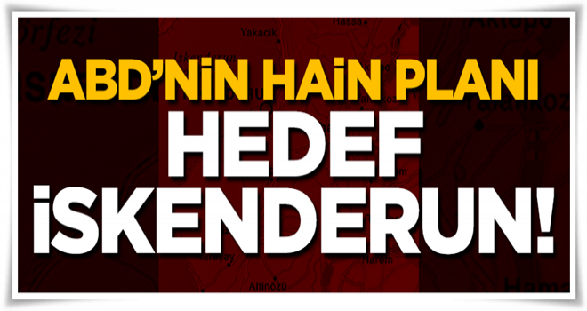 ABD'nin hain planı: Terör koridoru İskenderun'dan geçecekti!