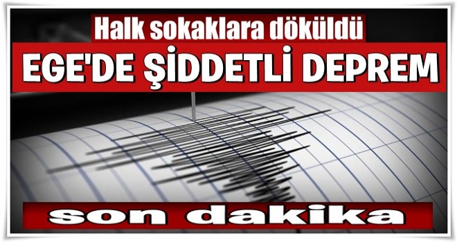 Son dakika: Ege'de 6,3 büyüklüğünde deprem