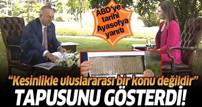 Dışişleri Bakanı Mevlüt Çavuşoğlu'ndan Ayasofya tartışmalarına son nokta! Tapusunu gösterdi