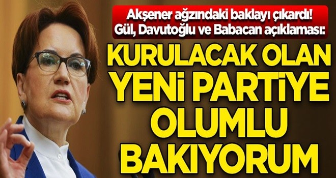 Meral Akşener'den Gül, Davutoğlu ve Babacan yorumu! "Kurulacak olan yeni partiye olumlu bakıyorum"