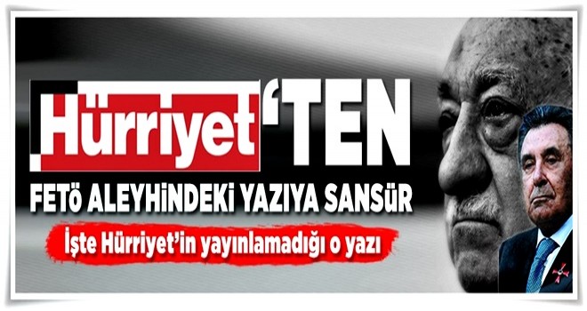 İşte Hürriyet'in sansürlediği Gülen yazısı .