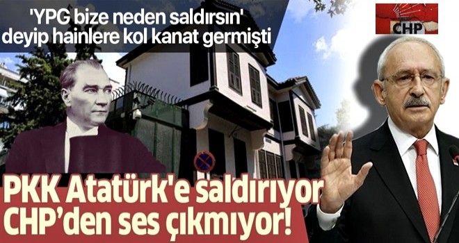 PKK Atatürk'e saldırıyor Kemal Kılıçdaroğlu'ndan ses çıkmıyor!