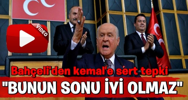 Bahçeli'den Kılıçdaroğlu'na sert tepki: Bunun sonu iyi olmaz