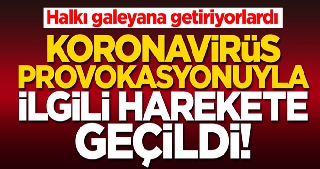 Koronavirüs hakkında endişe verici paylaşım yapanlarla ilgili harekete geçildi