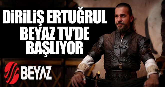 Diriliş Ertuğrul Beyaz Tv'de!