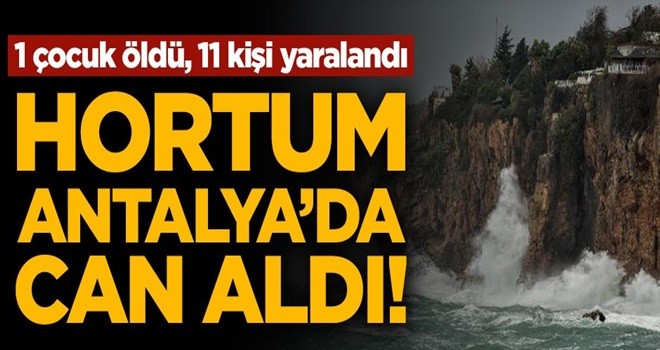 Hortum Antalya'da can aldı! 1 çocuk öldü, 11 kişi yaralandı