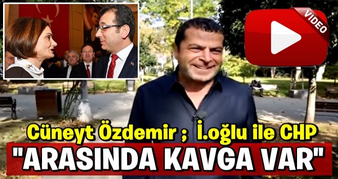 Cüneyt Özdemir: İmamoğlu ile CHP arasında kavga var