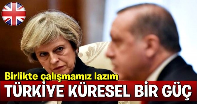 İngiltere: Türkiye küresel bir güç, birlikte çalışmamız lazım