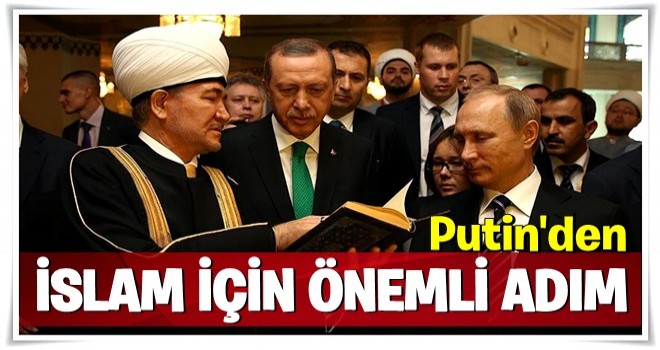 Putin'den İslam için önemli hamle!