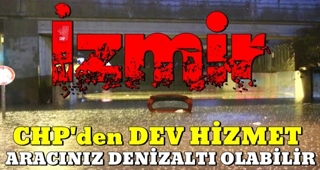 CHP'den 'dev' hizmet! Aracınız denizaltı oluyor...